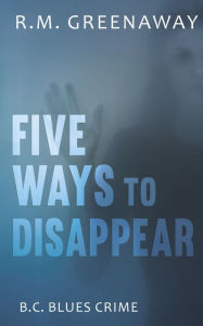 Title: Five Ways to Disappear, Author: R.M. Greenaway