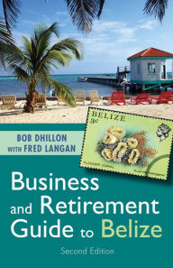 Title: Business and Retirement Guide to Belize: The Last Virgin Paradise, Author: Bob Dhillon