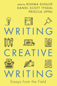 Title: Writing Creative Writing: Essays from the Field, Author: Rishma Dunlop