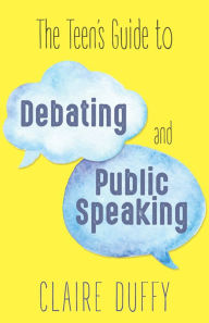 Title: The Teen's Guide to Debating and Public Speaking, Author: Claire Duffy