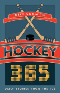 Title: Hockey 365: Daily Stories from the Ice, Author: Mike Commito