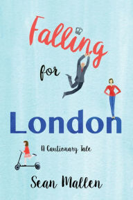 Title: Falling for London: A Cautionary Tale, Author: Sean Mallen
