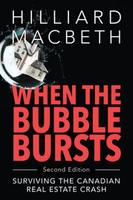 Title: When the Bubble Bursts: Surviving the Canadian Real Estate Crash, Author: Hilliard MacBeth