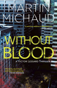 Title: Without Blood: A Victor Lessard Thriller, Author: Martin Michaud