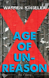 Title: Age of Unreason: The X Gang, Author: Warren Kinsella