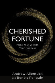 Title: Cherished Fortune: Make Your Wealth Your Business, Author: Andrew Allentuck