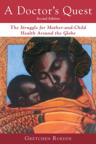 Title: A Doctor's Quest: The Struggle for Mother-and-Child Health Around the Globe, Author: Gretchen Roedde