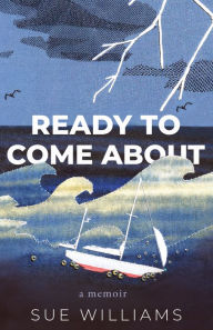 Title: Ready to Come About, Author: Sue Williams