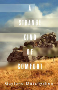 Title: A Strange Kind of Comfort, Author: Gaylene Dutchyshen