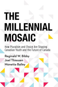 Title: The Millennial Mosaic: How Pluralism and Choice Are Shaping Canadian Youth and the Future of Canada, Author: Reginald W. Bibby