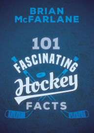 Title: 101 Fascinating Hockey Facts, Author: Brian McFarlane