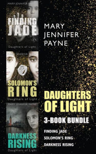 Title: Daughters of Light 3-Book Bundle: Darkness Rising / Solomon's Ring / Finding Jade, Author: Mary Jennifer Payne