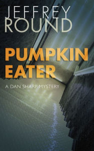 Title: Pumpkin Eater: A Dan Sharp Mystery, Author: Jeffrey Round