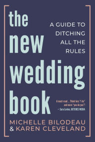 Title: The New Wedding Book: A Guide to Ditching All the Rules, Author: Michelle Bilodeau