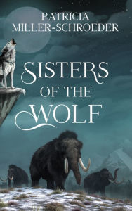 Title: Sisters of the Wolf, Author: Patricia Miller-Schroeder