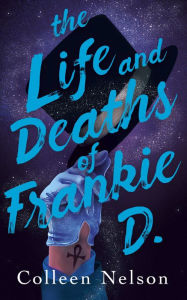 Title: The Life and Deaths of Frankie D., Author: Colleen Nelson