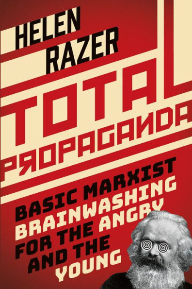 Total Propaganda: Basic Marxist Brainwashing for the Angry and the Young