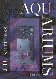Title: Aquariums, Author: J.D. Kurtness
