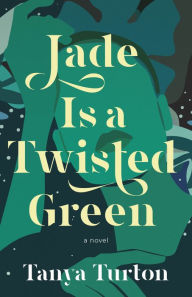 Title: Jade Is a Twisted Green, Author: Tanya Turton