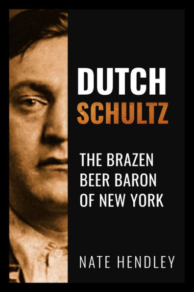 Dutch Schultz: The Brazen Beer Baron of New York