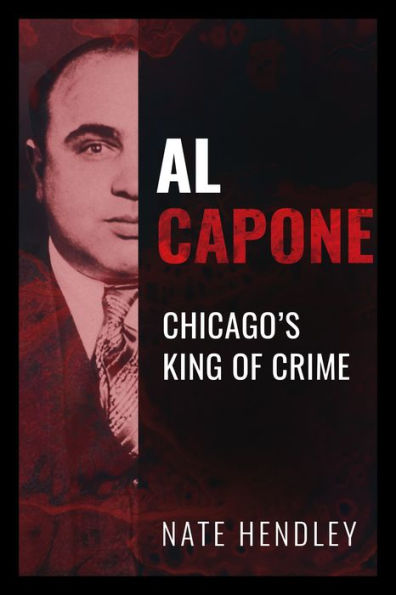 Al Capone: Chicago's King of Crime