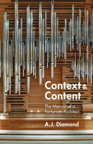 Best forum to download ebooks Context and Content: The Memoir of a Fortunate Architect CHM 9781459749764 by A.J. Diamond