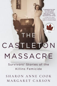 Title: The Castleton Massacre: Survivors' Stories of the Killins Femicide, Author: Sharon Anne Cook