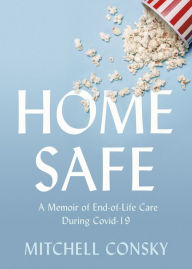 Italian ebooks download Home Safe: A Memoir of End-of-Life Care During Covid-19 by Mitchell Consky, Mitchell Consky 9781459750272 iBook PDB CHM (English Edition)