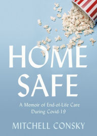 Free mp3 ebook download Home Safe: A Memoir of End-of-Life Care During Covid-19