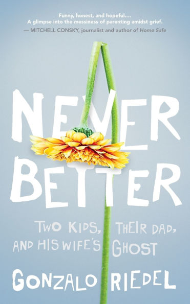 Never Better: Two Kids, Their Dad, and His Wife's Ghost