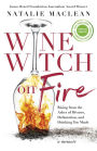 Wine Witch on Fire: Rising from the Ashes of Divorce, Defamation, and Drinking Too Much