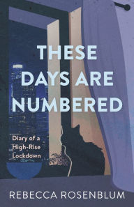 Forum ebooks downloaden These Days Are Numbered: Diary of a High-Rise Lockdown in English by Rebecca Rosenblum, Rebecca Rosenblum 