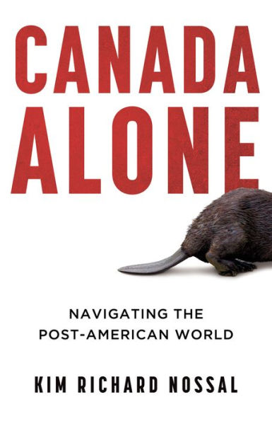 Canada Alone: Navigating the Post-American World