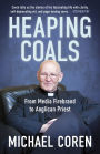 Heaping Coals: From Media Firebrand to Anglican Priest