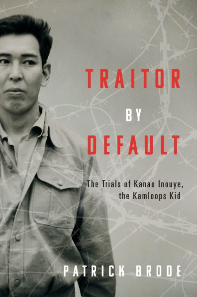 Traitor By Default: the Trials of Kanao Inouye, Kamloops Kid