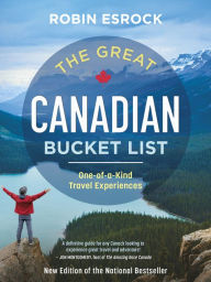 Title: The Great Canadian Bucket List: One-of-a-Kind Travel Experiences, Author: Robin Esrock
