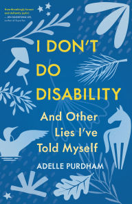 Free download of english book I Don't Do Disability and Other Lies I've Told Myself PDF RTF 9781459754539 by Adelle Purdham