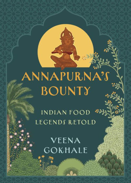 Annapurna's Bounty: Indian Food Legends Retold