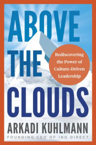 Title: Above the Clouds: Rediscovering the Power of Culture-Driven Leadership, Author: Arkadi Kuhlmann