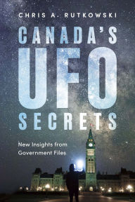 Title: Canada's UFO Secrets: New Insights from Government Files, Author: Chris A. Rutkowski