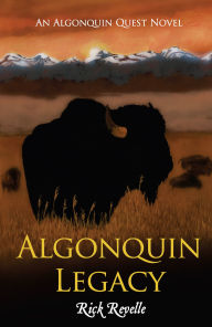 Title: Algonquin Legacy: An Algonquin Quest Novel, Author: Rick Revelle