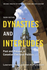 Title: Dynasties and Interludes: Past and Present in Canadian Electoral Politics, Author: Lawrence LeDuc