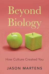 Title: Beyond Biology: How Culture Created You, Author: Jason Martens
