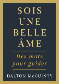 Title: Sois une belle âme: Des mots pour guider, Author: Dalton McGuinty