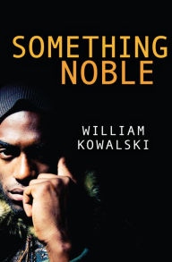 Title: Something Noble, Author: William Kowalski