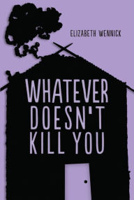 Title: Whatever Doesn't Kill You, Author: Elizabeth Wennick