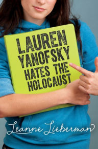 Title: Lauren Yanofsky Hates the Holocaust, Author: Leanne Lieberman