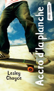 Title: Accro d'la planche: (Skate Freak), Author: Lesley Choyce