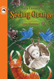 Title: Seeing Orange, Author: Sara Cassidy