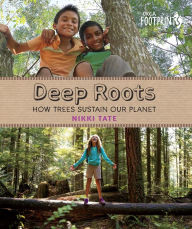 Title: Deep Roots: How Trees Sustain Our Planet, Author: Nikki Tate